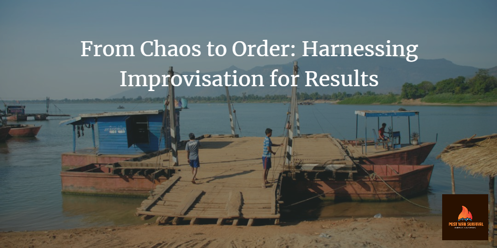 From Chaos to Order: Harnessing Improvisation for Results