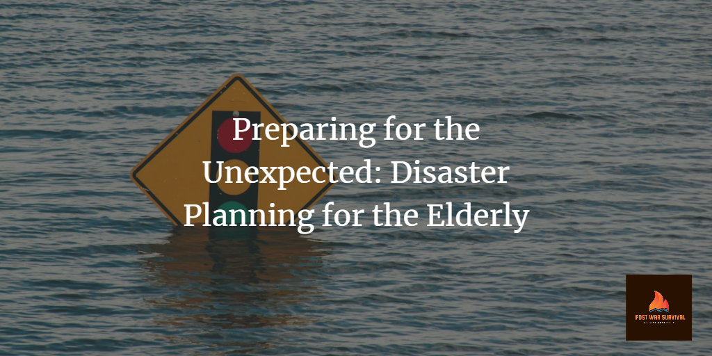 Preparing for the Unexpected: Disaster Planning for the Elderly